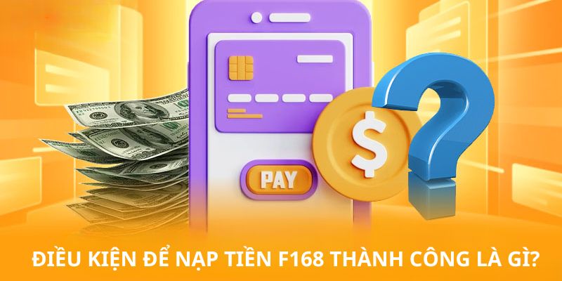 Để nạp tiền F16 bạn cần tuân thủ điều kiện từ nhà cái