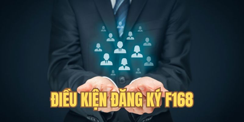 Điều kiện để đăng ký F168 đúng quy định 